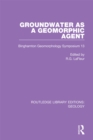 Groundwater as a Geomorphic Agent : Binghamton Geomorphology Symposium 13 - eBook