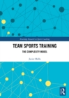 Team Sports Training : The Complexity Model - eBook