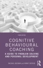 Cognitive Behavioural Coaching : A Guide to Problem Solving and Personal Development - eBook