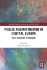 Public Administration in Central Europe : Ideas as Causes of Reforms - eBook