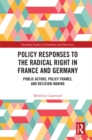 Policy Responses to the Radical Right in France and Germany : Public Actors, Policy Frames, and Decision-Making - eBook