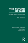 The Future of Man : The BBC Reith Lectures 1959 - eBook