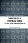 Christianity in Northeast India : A Cultural History of Nagaland from 1947 - eBook