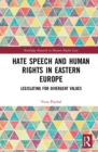 Hate Speech and Human Rights in Eastern Europe : Legislating for Divergent Values - eBook