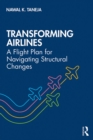 Transforming Airlines : A Flight Plan for Navigating Structural Changes - eBook