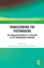 Transcending the Postmodern : The Singular Response of Literature to the Transmodern Paradigm - eBook