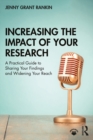 Increasing the Impact of Your Research : A Practical Guide to Sharing Your Findings and Widening Your Reach - eBook