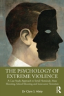 The Psychology of Extreme Violence : A Case Study Approach to Serial Homicide, Mass Shooting, School Shooting and Lone-actor Terrorism - eBook