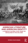 American Literature and American Identity : A Cognitive Cultural Study From the Revolution Through the Civil War - eBook