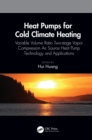Heat Pumps for Cold Climate Heating : Variable Volume Ratio Two-stage Vapor Compression Air Source Heat Pump Technology and Applications - eBook