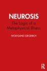 Neurosis : The Logic of a Metaphysical Illness - eBook
