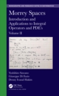 Morrey Spaces : Introduction and Applications to Integral Operators and PDE's, Volume II - eBook