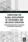 Contesting the Global Development of Sustainable and Inclusive Education : Education Reform and the Challenges of Neoliberal Globalization - eBook