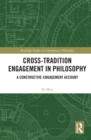 Cross-Tradition Engagement in Philosophy : A Constructive-Engagement Account - eBook