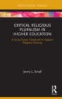 Critical Religious Pluralism in Higher Education : A Social Justice Framework to Support Religious Diversity - eBook