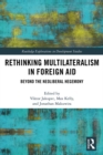 Rethinking Multilateralism in Foreign Aid : Beyond the Neoliberal Hegemony - eBook