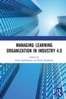 Managing Learning Organization in Industry 4.0 : Proceedings of the International Seminar and Conference on Learning Organization (ISCLO 2019), Bandung, Indonesia, October 9-10, 2019 - eBook