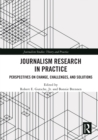 Journalism Research in Practice : Perspectives on Change, Challenges, and Solutions - eBook