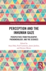 Perception and the Inhuman Gaze : Perspectives from Philosophy, Phenomenology, and the Sciences - eBook