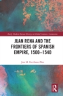 Juan Rena and the Frontiers of Spanish Empire, 1500-1540 - eBook