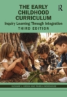 The Early Childhood Curriculum : Inquiry Learning Through Integration - eBook