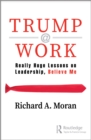 Trump @ Work : Really Huge Lessons on Leadership, Believe Me - eBook