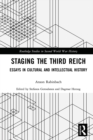 Staging the Third Reich : Essays in Cultural and Intellectual History - eBook