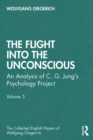 The Flight into The Unconscious : An Analysis of C. G. Jung's Psychology Project, Volume 5 - eBook