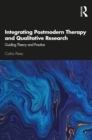 Integrating Postmodern Therapy and Qualitative Research : Guiding Theory and Practice - eBook