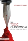 The Toxic Classroom : And What Can be Done About It - eBook
