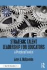Strategic Talent Leadership for Educators : A Practical Toolkit - eBook