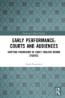 Early Performance: Courts and Audiences : Shifting Paradigms in Early English Drama Studies - eBook