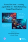 Fuzzy Machine Learning Algorithms for Remote Sensing Image Classification - eBook