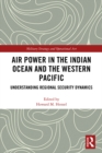 Air Power in the Indian Ocean and the Western Pacific : Understanding Regional Security Dynamics - eBook