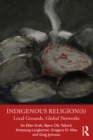 Indigenous Religion(s) : Local Grounds, Global Networks - eBook
