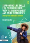 Supporting Life Skills for Young Children with Vision Impairment and Other Disabilities : An Early Years Habilitation Handbook - eBook