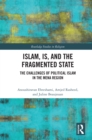 Islam, IS and the Fragmented State : The Challenges of Political Islam in the MENA Region - eBook