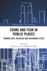 Crime and Fear in Public Places : Towards Safe, Inclusive and Sustainable Cities - eBook