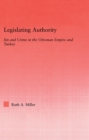Legislating Authority : Sin and Crime in the Ottoman Empire and Turkey - eBook