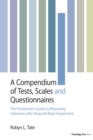 A Compendium of Tests, Scales and Questionnaires : The Practitioner's Guide to Measuring Outcomes after Acquired Brain Impairment - eBook
