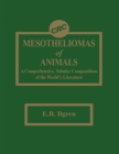 Mesotheliomas of Animals : A Comprehensive, Tabular Compendium of the World's Literature - eBook