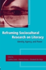 Reframing Sociocultural Research on Literacy : Identity, Agency, and Power - eBook