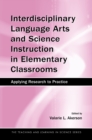 Interdisciplinary Language Arts and Science Instruction in Elementary Classrooms : Applying Research to Practice - eBook