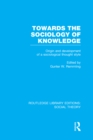 Towards the Sociology of Knowledge (RLE Social Theory) : Origin and Development of a Sociological Thought Style - eBook