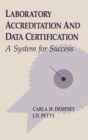 Laboratory Accreditation and Data Certification : A System for Success - eBook