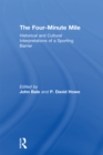 The Four-Minute Mile : Historical and Cultural Interpretations of a Sporting Barrier - eBook