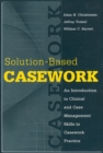 Solution-based Casework : An Introduction to Clinical and Case Management Skills in Casework Practice - eBook