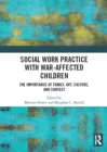 Social Work Practice with War-Affected Children : The Importance of Family, Art, Culture, and Context - eBook