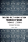 Theatre-Fiction in Britain from Henry James to Doris Lessing : Writing in the Wings - eBook