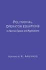 Polynomial Operator Equations in Abstract Spaces and Applications - eBook